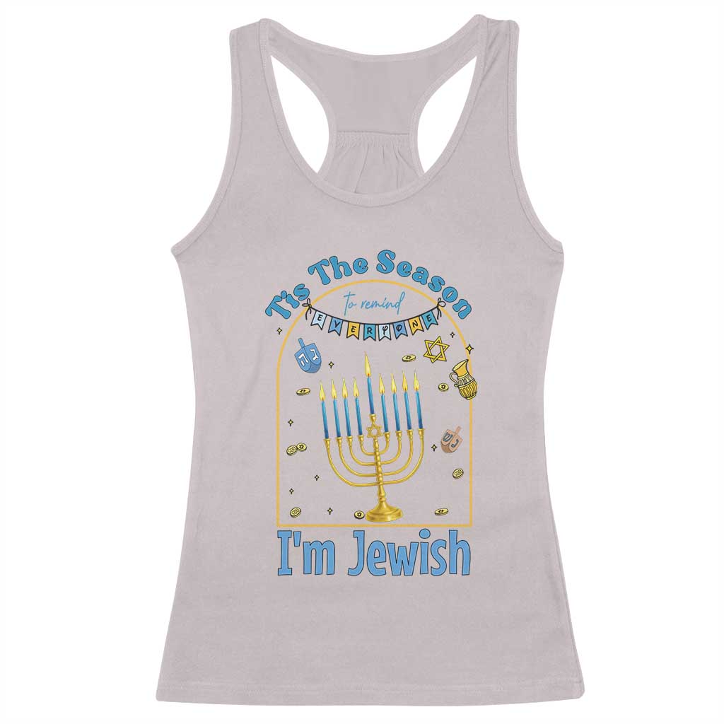 Funny Hanukkah Gift Racerback Tank Top Tis The Season To Remind Everyone Im Jewish TS12 Ice Gray Print Your Wear