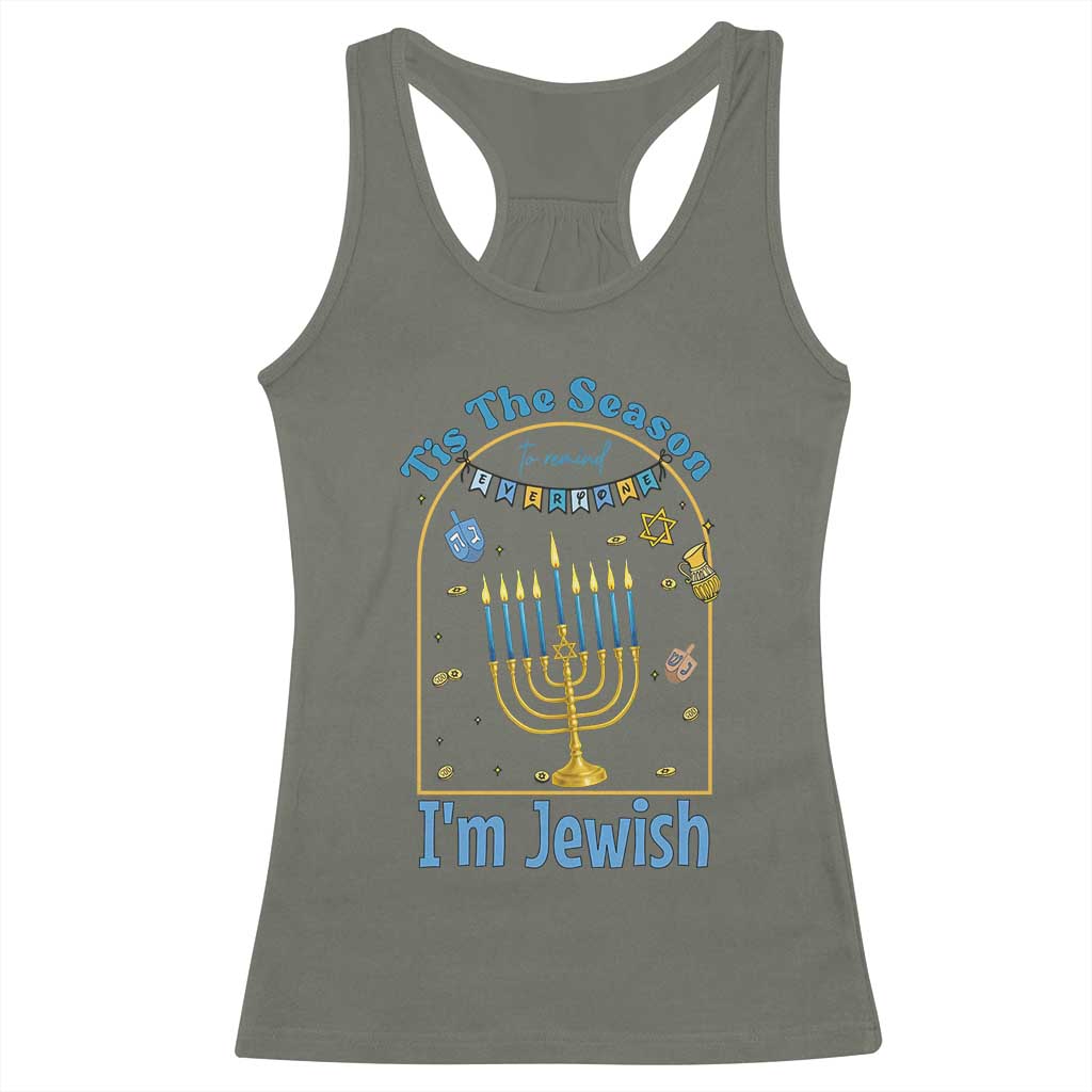 Funny Hanukkah Gift Racerback Tank Top Tis The Season To Remind Everyone Im Jewish TS12 Military Green Print Your Wear