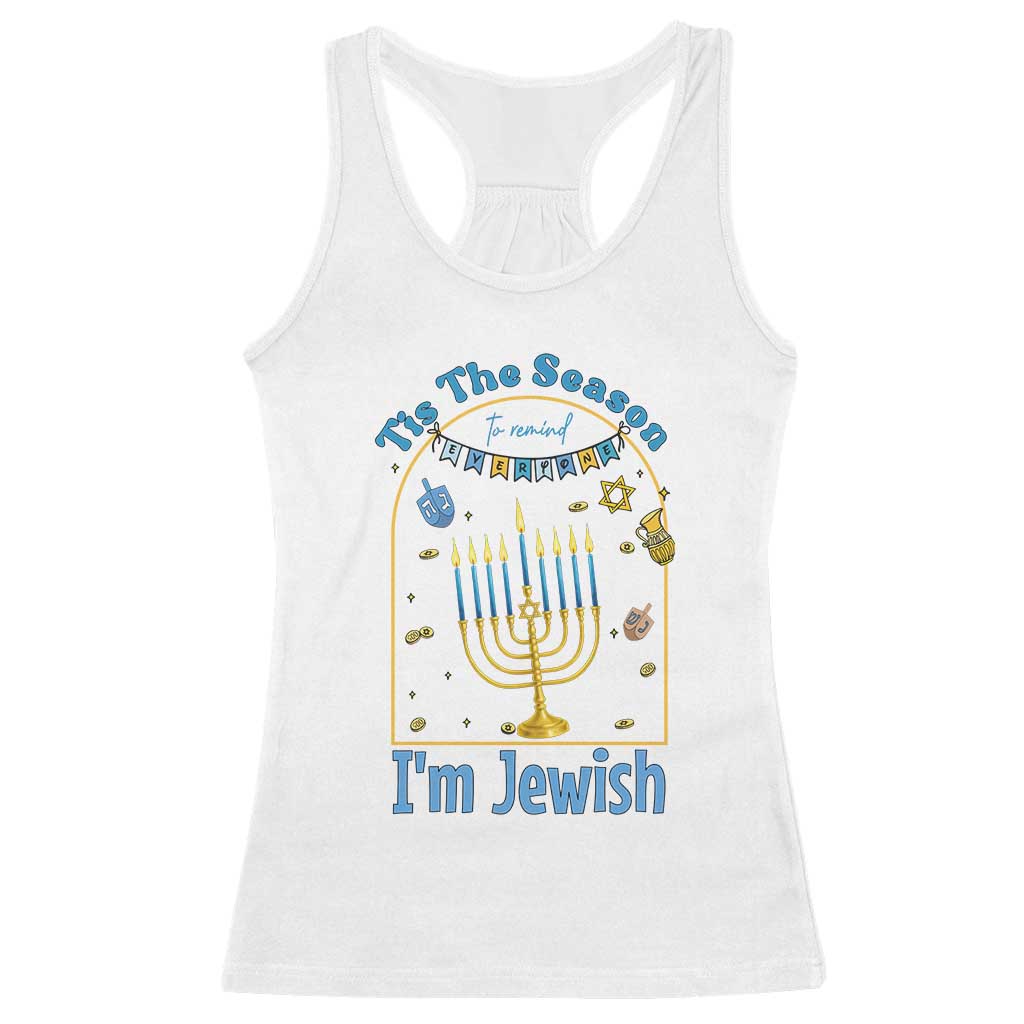 Funny Hanukkah Gift Racerback Tank Top Tis The Season To Remind Everyone Im Jewish TS12 White Print Your Wear