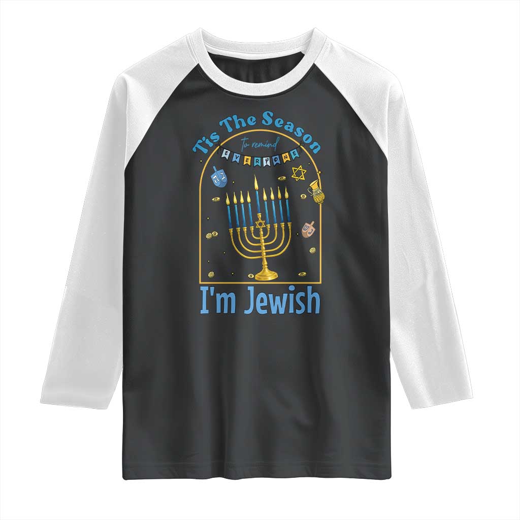 Funny Hanukkah Gift Raglan Shirt Tis The Season To Remind Everyone Im Jewish TS12 Black White Print Your Wear