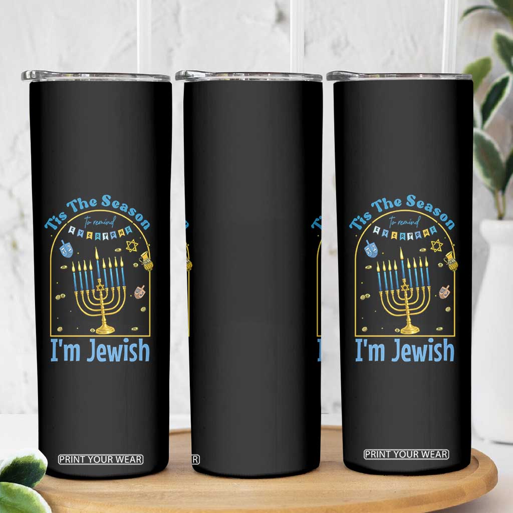 Funny Hanukkah Gift Skinny Tumbler Tis The Season To Remind Everyone Im Jewish TS12 Print Your Wear