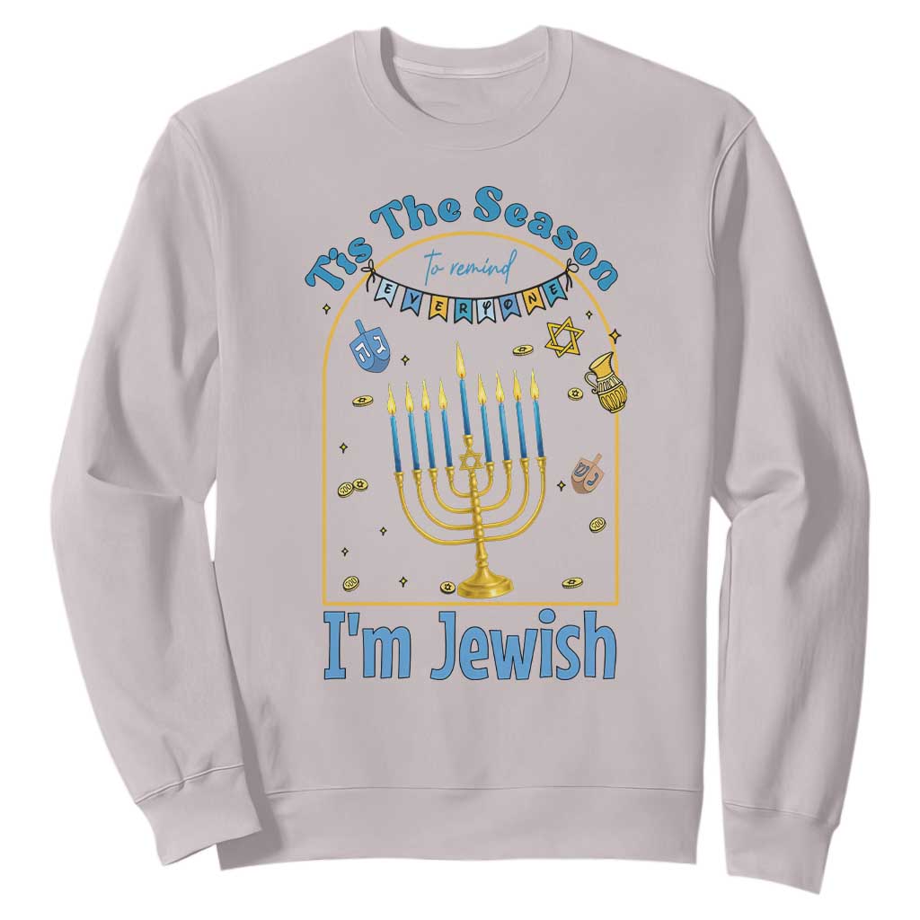 Funny Hanukkah Gift Sweatshirt Tis The Season To Remind Everyone Im Jewish TS12 Ice Gray Print Your Wear