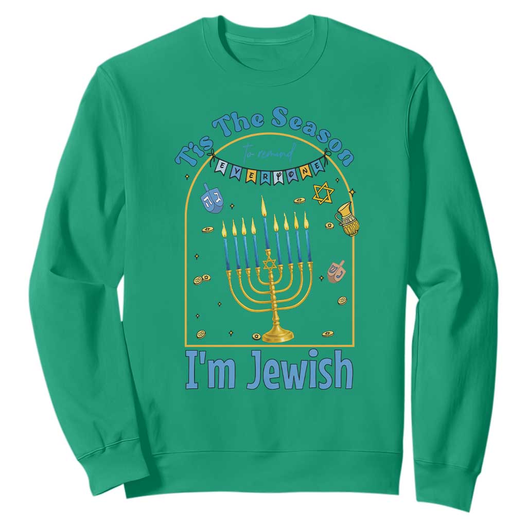 Funny Hanukkah Gift Sweatshirt Tis The Season To Remind Everyone Im Jewish TS12 Irish Green Print Your Wear