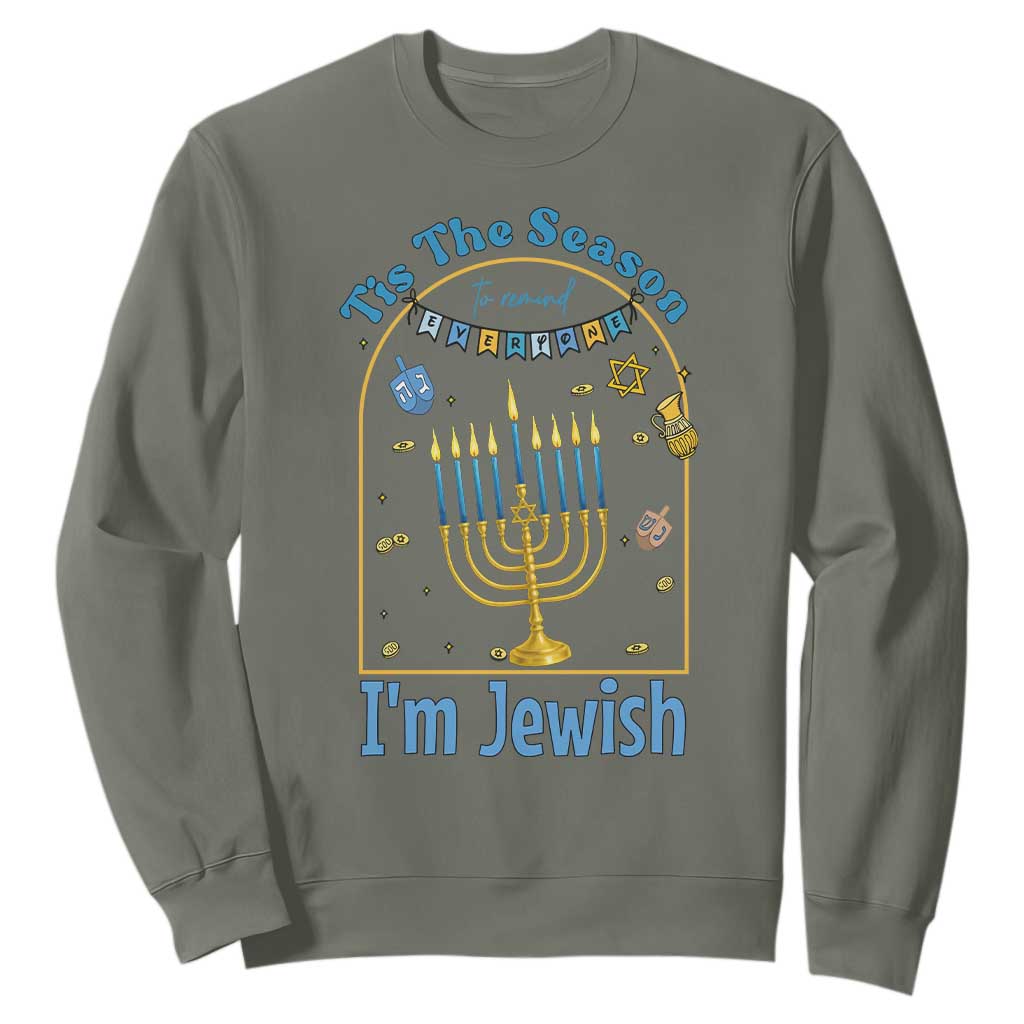 Funny Hanukkah Gift Sweatshirt Tis The Season To Remind Everyone Im Jewish TS12 Military Green Print Your Wear