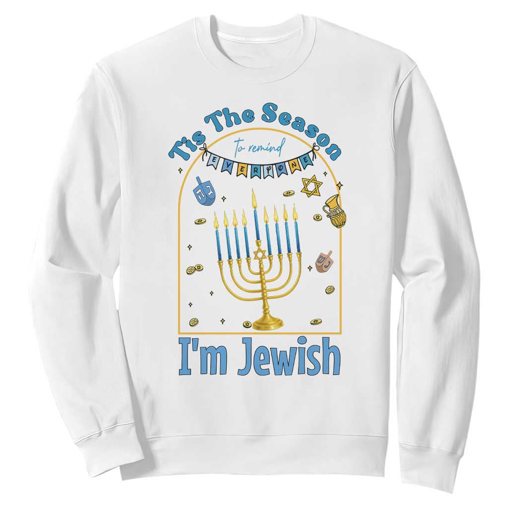Funny Hanukkah Gift Sweatshirt Tis The Season To Remind Everyone Im Jewish TS12 White Print Your Wear