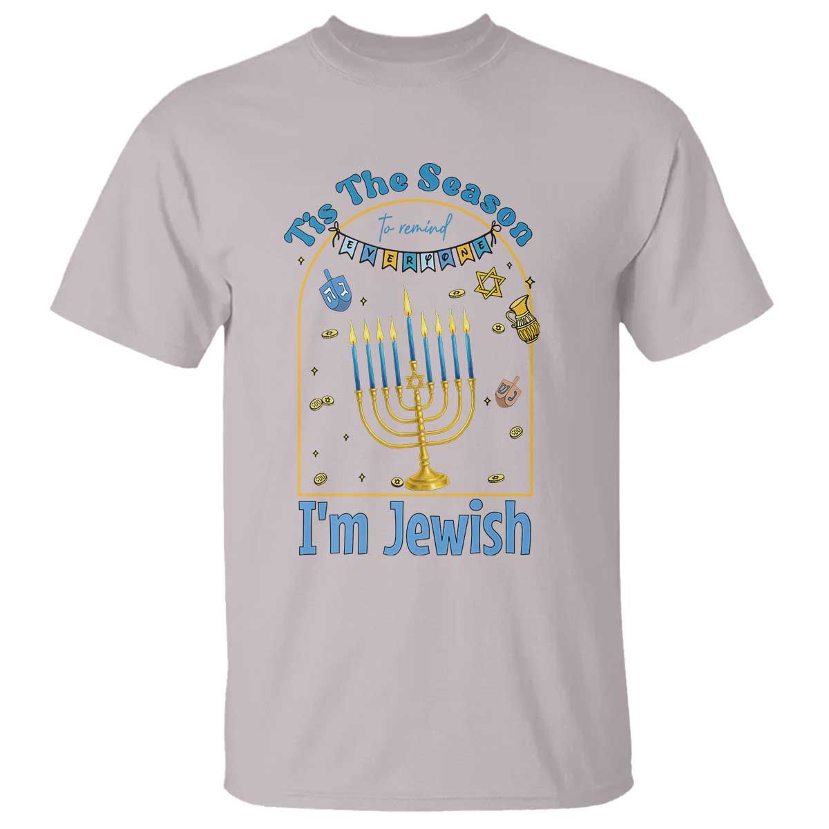 Funny Hanukkah Gift T Shirt Tis The Season To Remind Everyone Im Jewish TS12 Ice Gray Print Your Wear