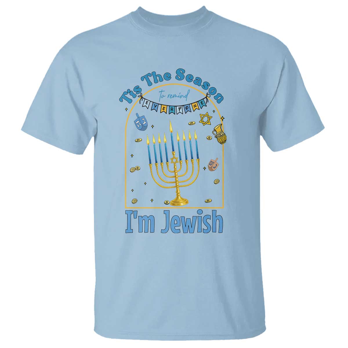 Funny Hanukkah Gift T Shirt Tis The Season To Remind Everyone Im Jewish TS12 Light Blue Print Your Wear