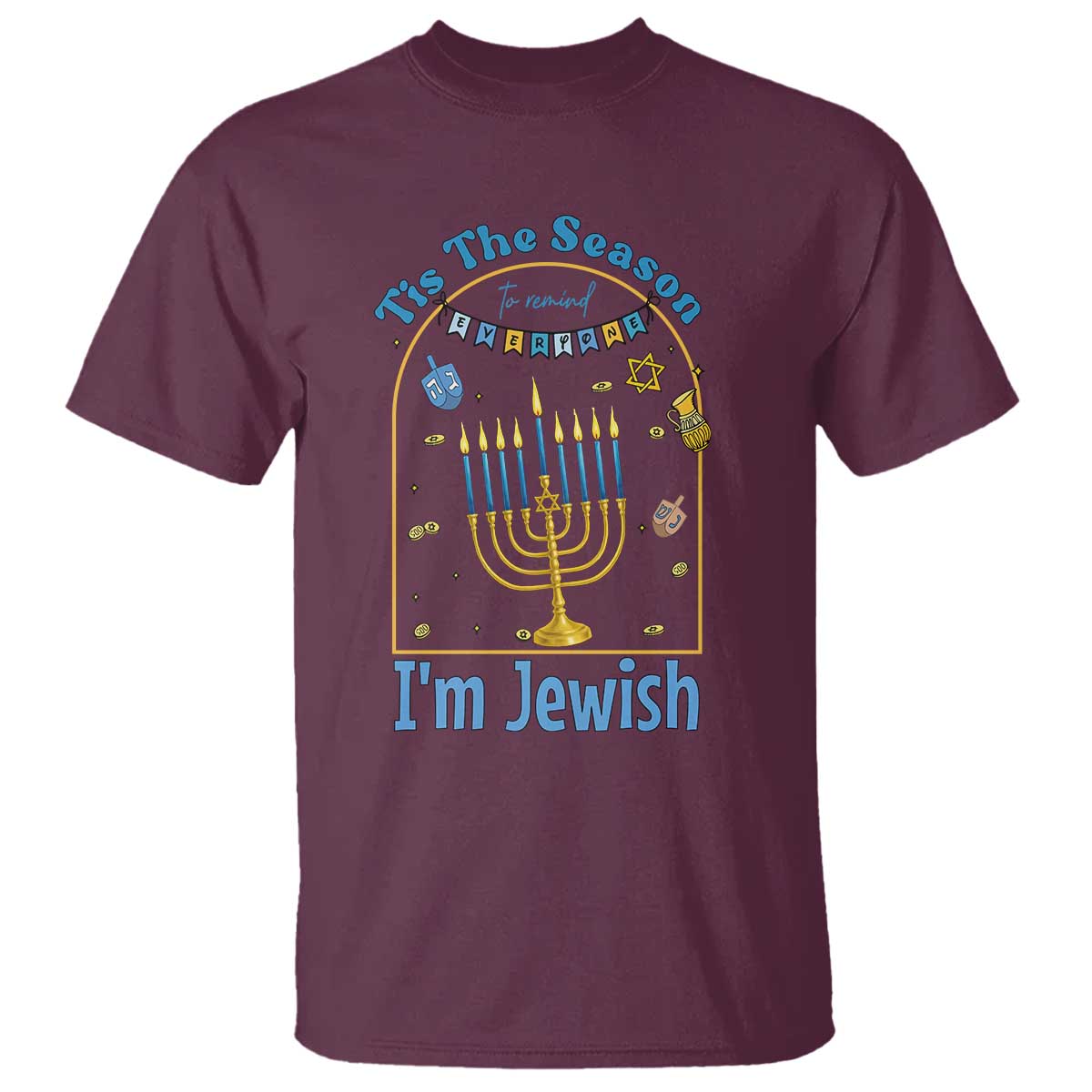 Funny Hanukkah Gift T Shirt Tis The Season To Remind Everyone Im Jewish TS12 Maroon Print Your Wear