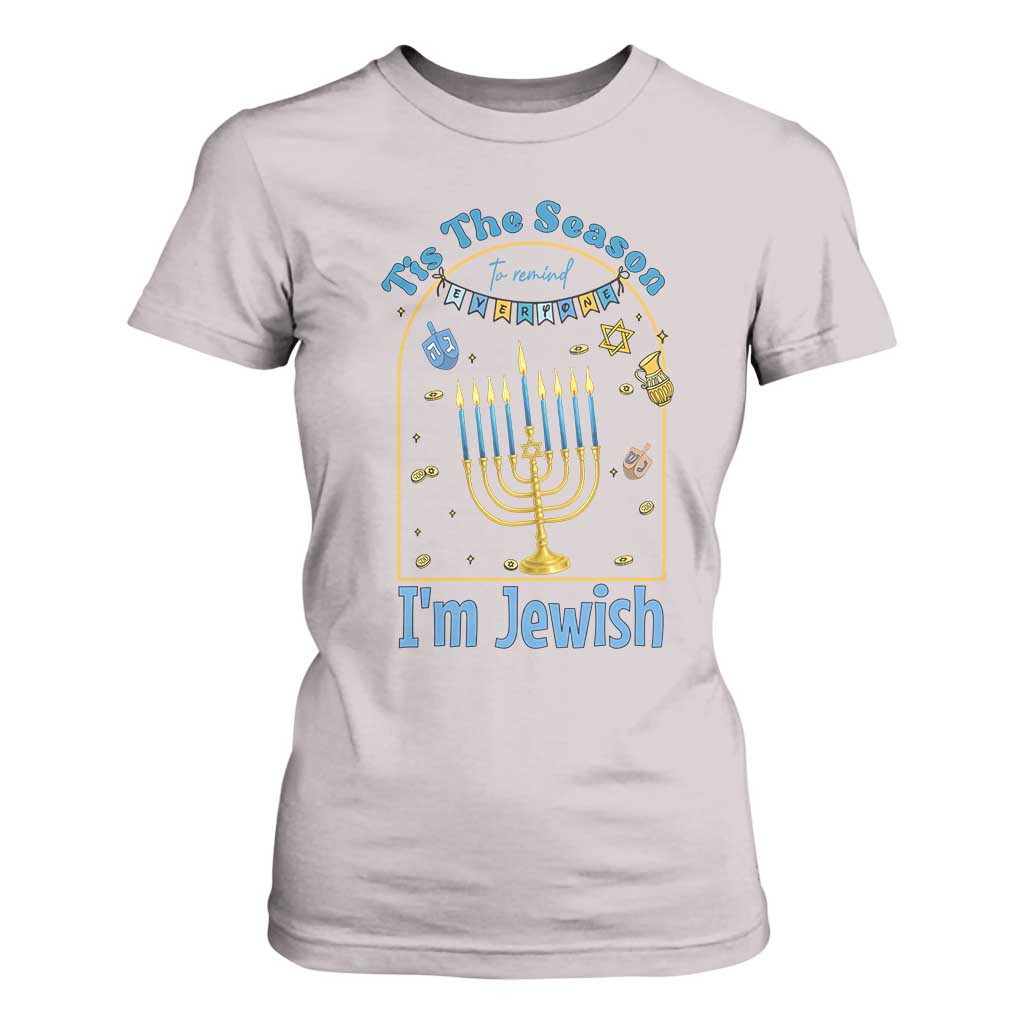 Funny Hanukkah Gift T Shirt For Women Tis The Season To Remind Everyone Im Jewish TS12 Ice Gray Print Your Wear