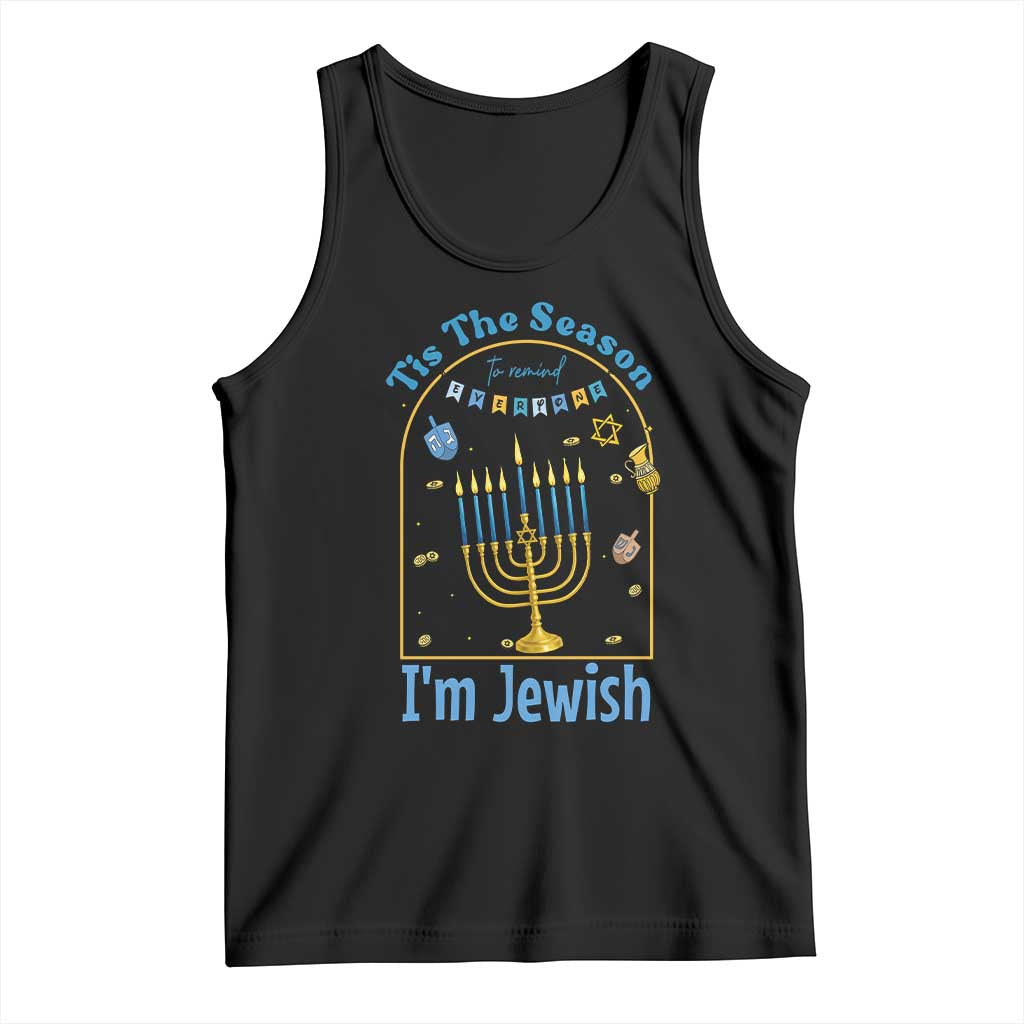 Funny Hanukkah Gift Tank Top Tis The Season To Remind Everyone Im Jewish TS12 Black Print Your Wear