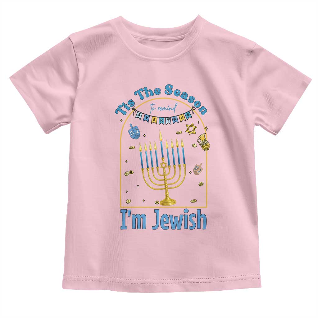 Funny Hanukkah Gift Toddler T Shirt Tis The Season To Remind Everyone Im Jewish TS12 Light Pink Print Your Wear