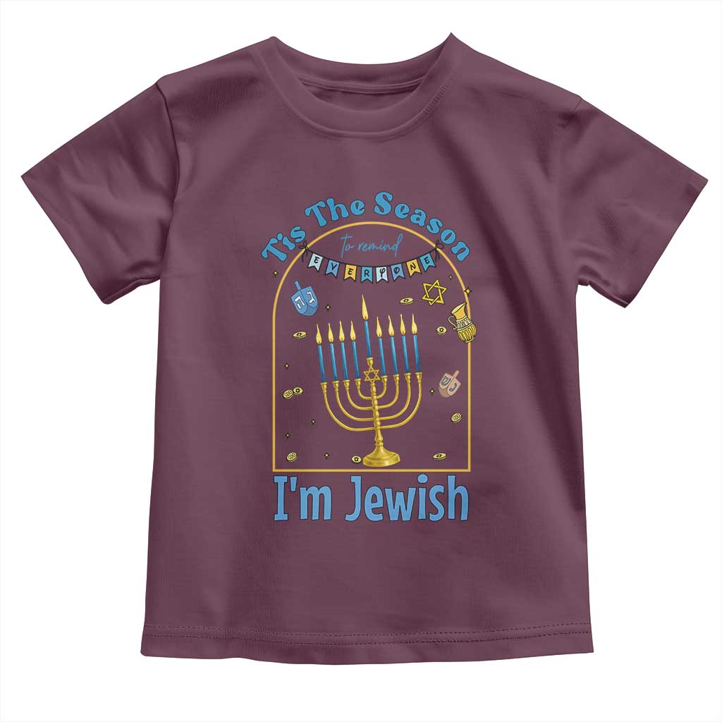Funny Hanukkah Gift Toddler T Shirt Tis The Season To Remind Everyone Im Jewish TS12 Maroon Print Your Wear