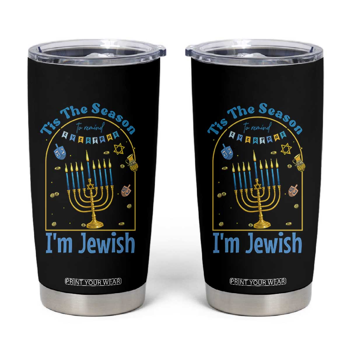 Funny Hanukkah Gift Tumbler Cup Tis The Season To Remind Everyone Im Jewish TS12 Black Print Your Wear