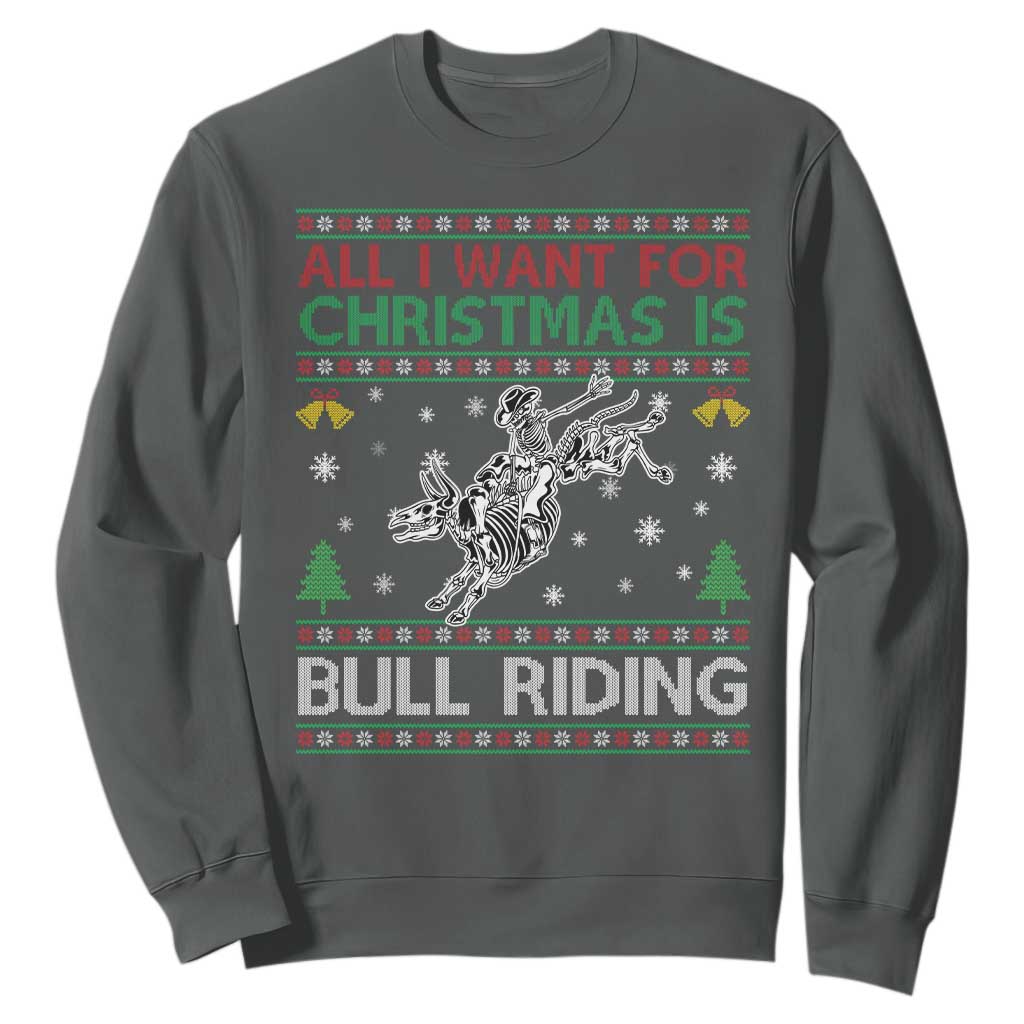All I Want For Christmas Is Bull Riding Sweatshirt Skeleton Cowboy Ugly Sweater Gift TS12 Dark Heather Print Your Wear