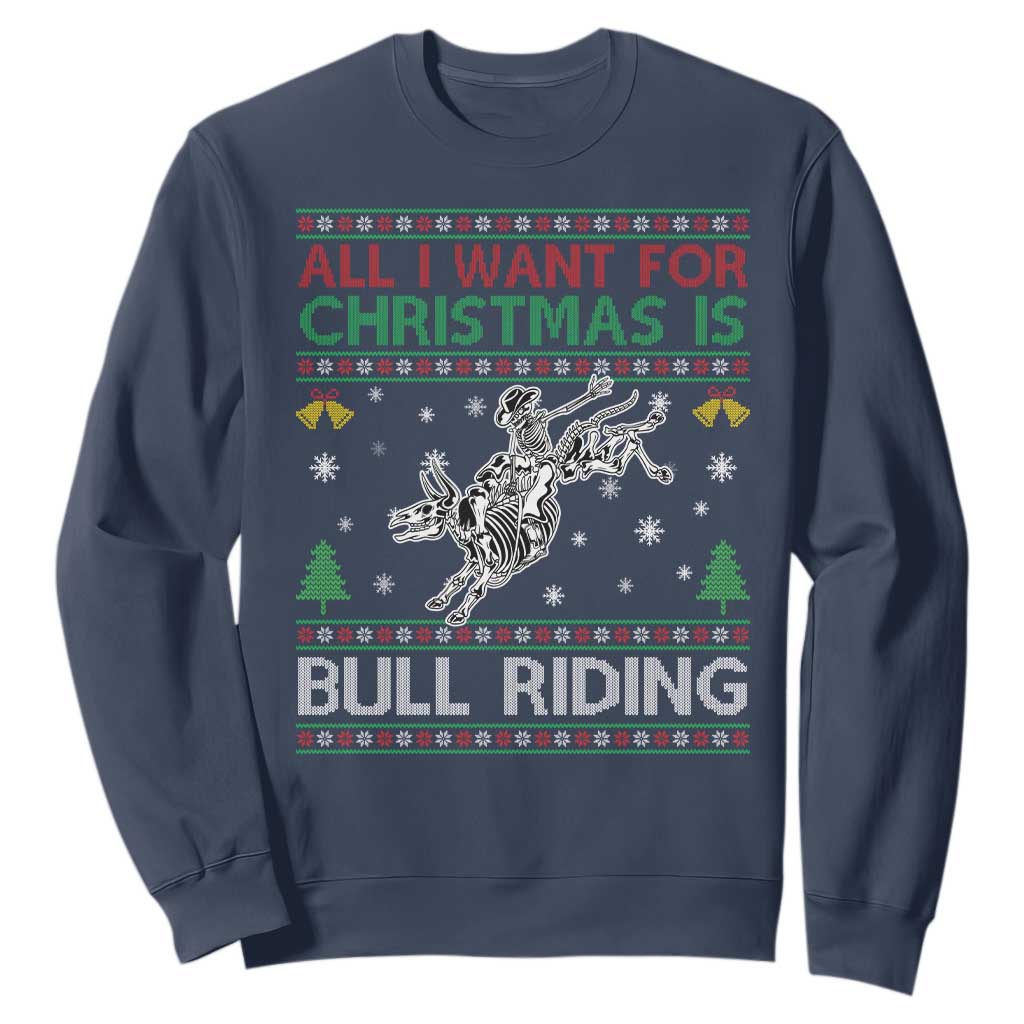 All I Want For Christmas Is Bull Riding Sweatshirt Skeleton Cowboy Ugly Sweater Gift TS12 Navy Print Your Wear