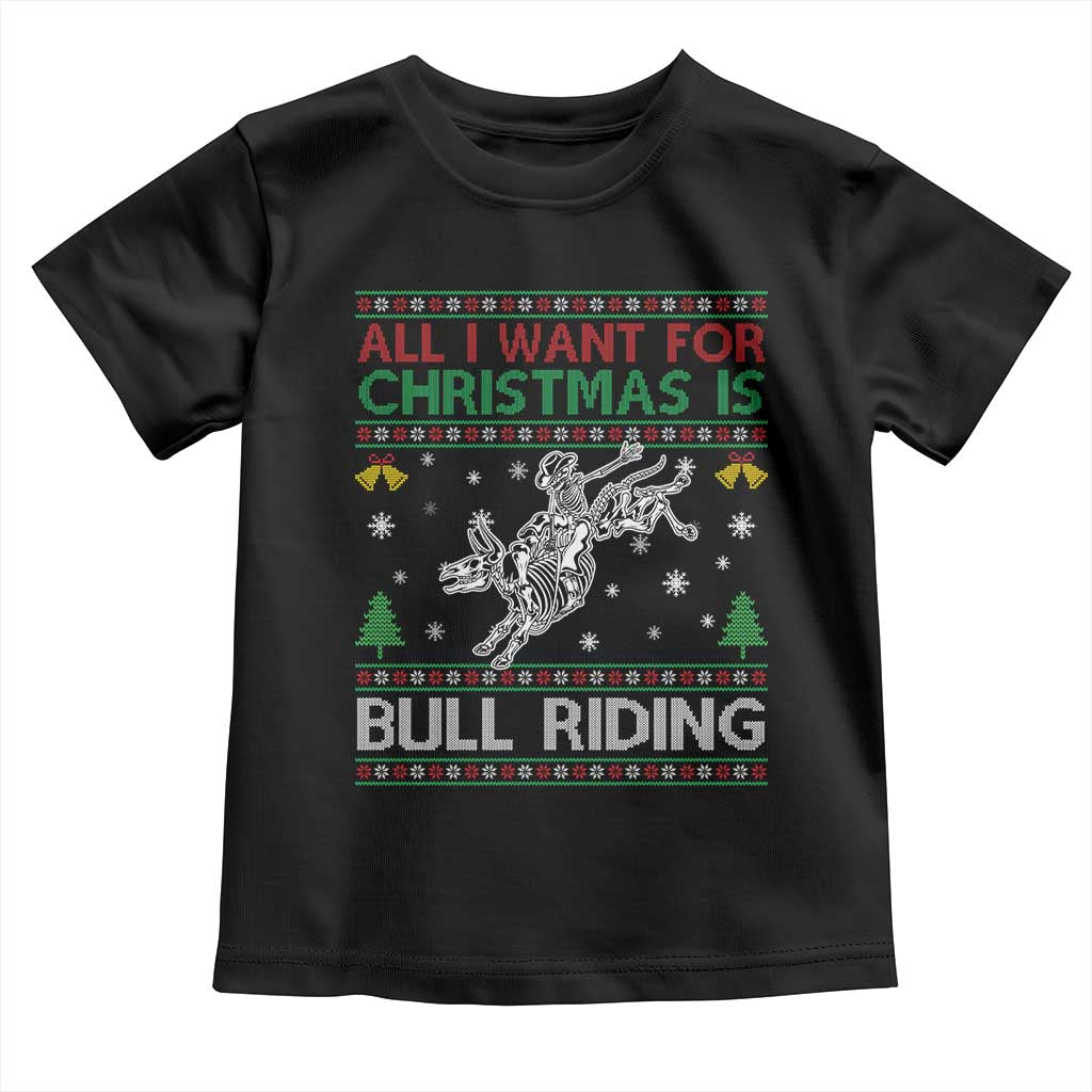 All I Want For Christmas Is Bull Riding Toddler T Shirt Skeleton Cowboy Ugly Sweater Gift TS12 Black Print Your Wear