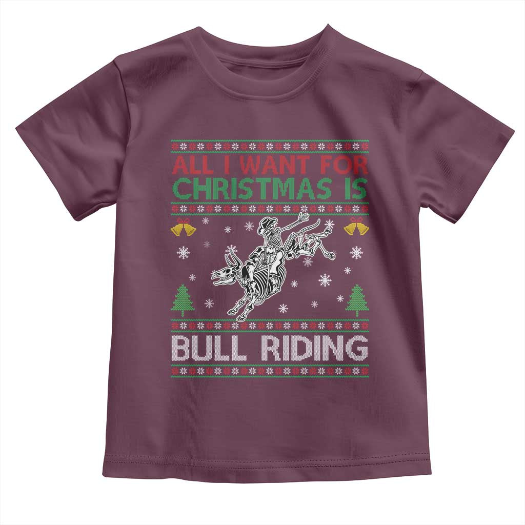 All I Want For Christmas Is Bull Riding Toddler T Shirt Skeleton Cowboy Ugly Sweater Gift TS12 Maroon Print Your Wear