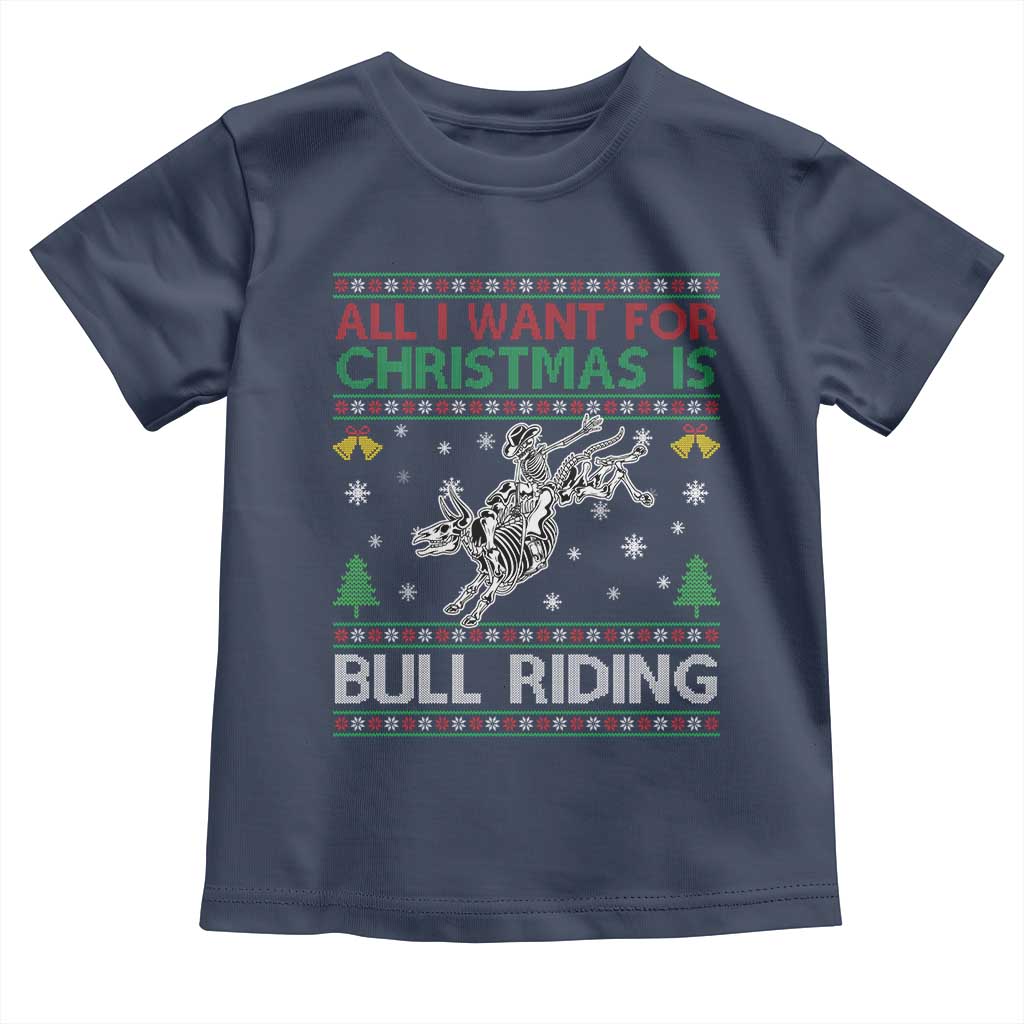 All I Want For Christmas Is Bull Riding Toddler T Shirt Skeleton Cowboy Ugly Sweater Gift TS12 Navy Print Your Wear