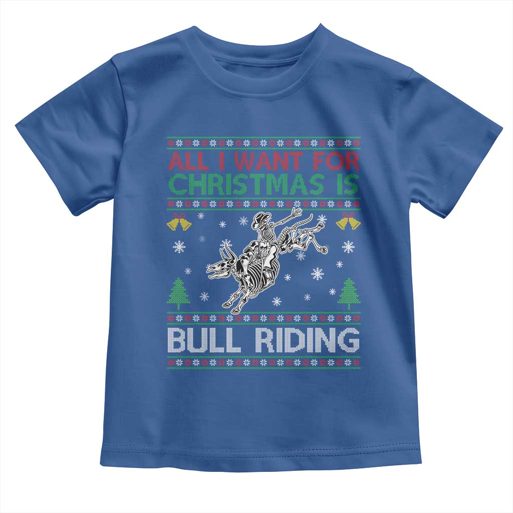 All I Want For Christmas Is Bull Riding Toddler T Shirt Skeleton Cowboy Ugly Sweater Gift TS12 Royal Blue Print Your Wear