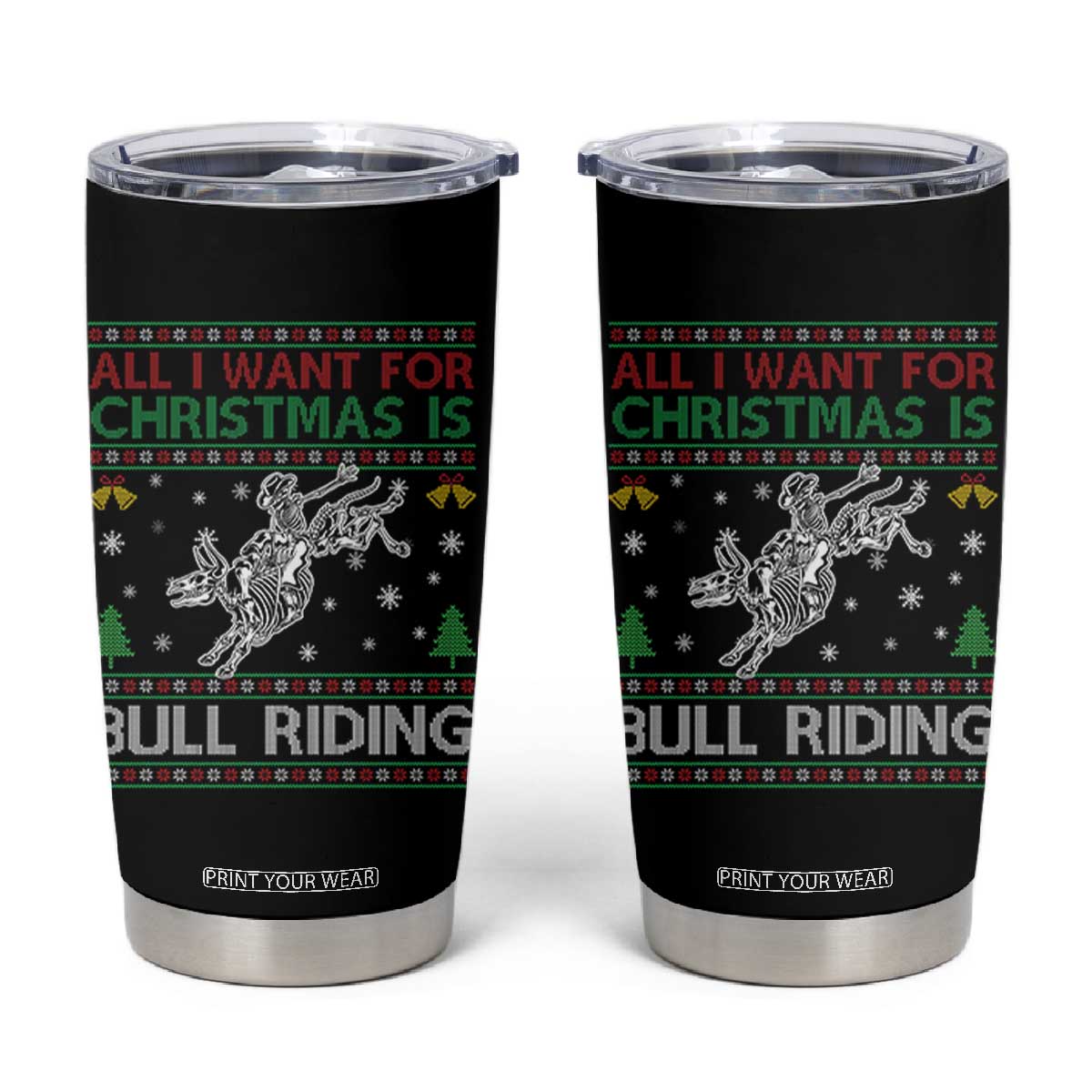All I Want For Christmas Is Bull Riding Tumbler Cup Skeleton Cowboy Ugly Sweater Gift TS12 Black Print Your Wear