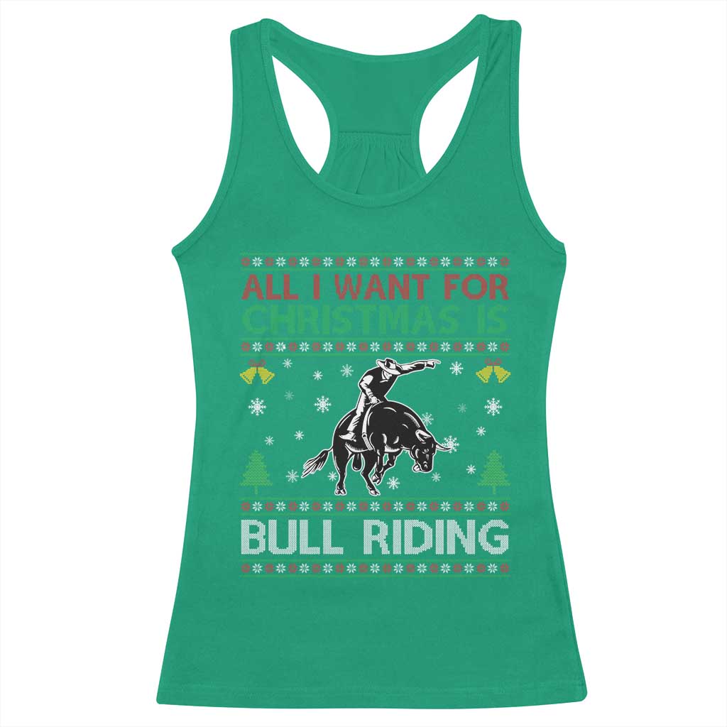 Western Bull Riding All I Want For Christmas Ugly Sweater Gift Racerback Tank Top TS12 Irish Green Print Your Wear