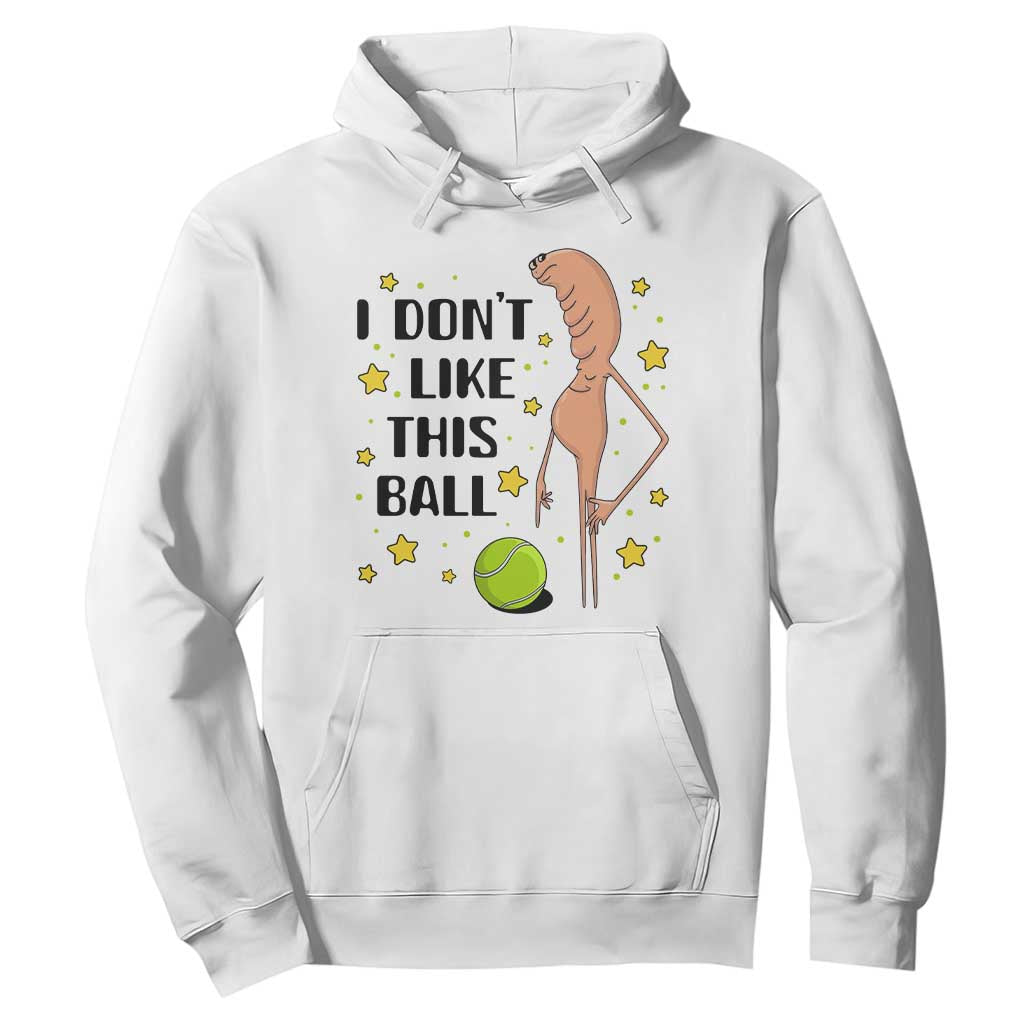 Funny Marcus The Worm Tennis Lover Hoodie I Do Not Like This Ball TS12 White Print Your Wear