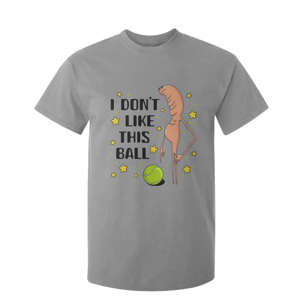Funny Marcus The Worm Tennis Lover T Shirt For Kid I Do Not Like This Ball TS12 Sport Gray Print Your Wear