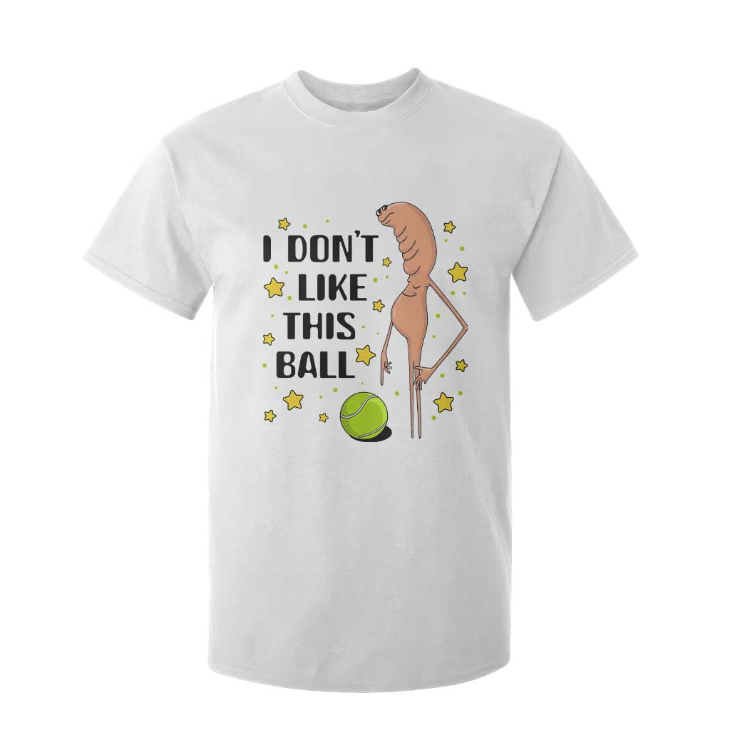 Funny Marcus The Worm Tennis Lover T Shirt For Kid I Do Not Like This Ball TS12 White Print Your Wear