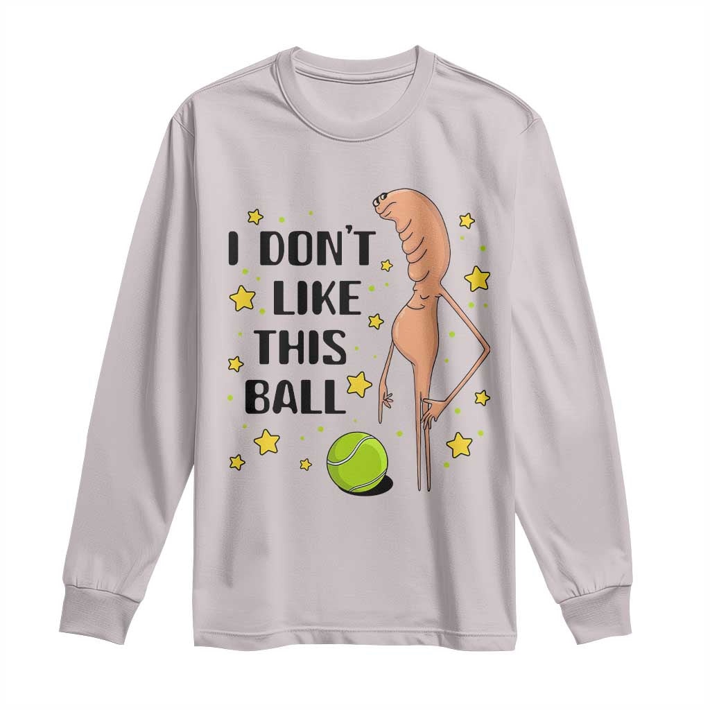 Funny Marcus The Worm Tennis Lover Long Sleeve Shirt I Do Not Like This Ball TS12 Ice Gray Print Your Wear