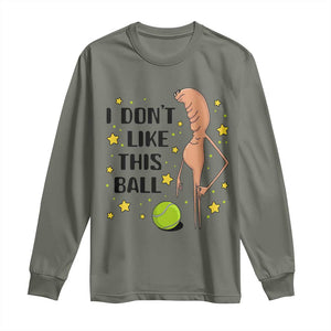 Funny Marcus The Worm Tennis Lover Long Sleeve Shirt I Do Not Like This Ball TS12 Military Green Print Your Wear