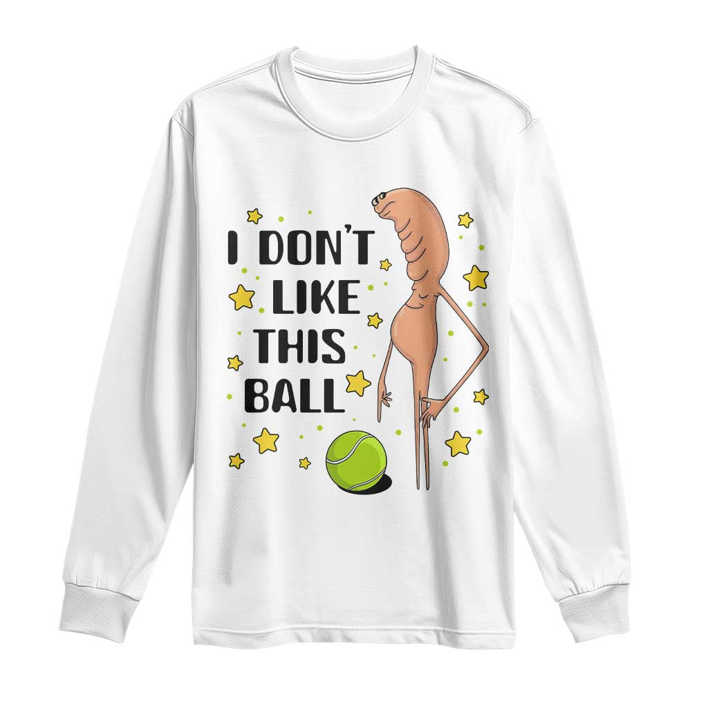 Funny Marcus The Worm Tennis Lover Long Sleeve Shirt I Do Not Like This Ball TS12 White Print Your Wear