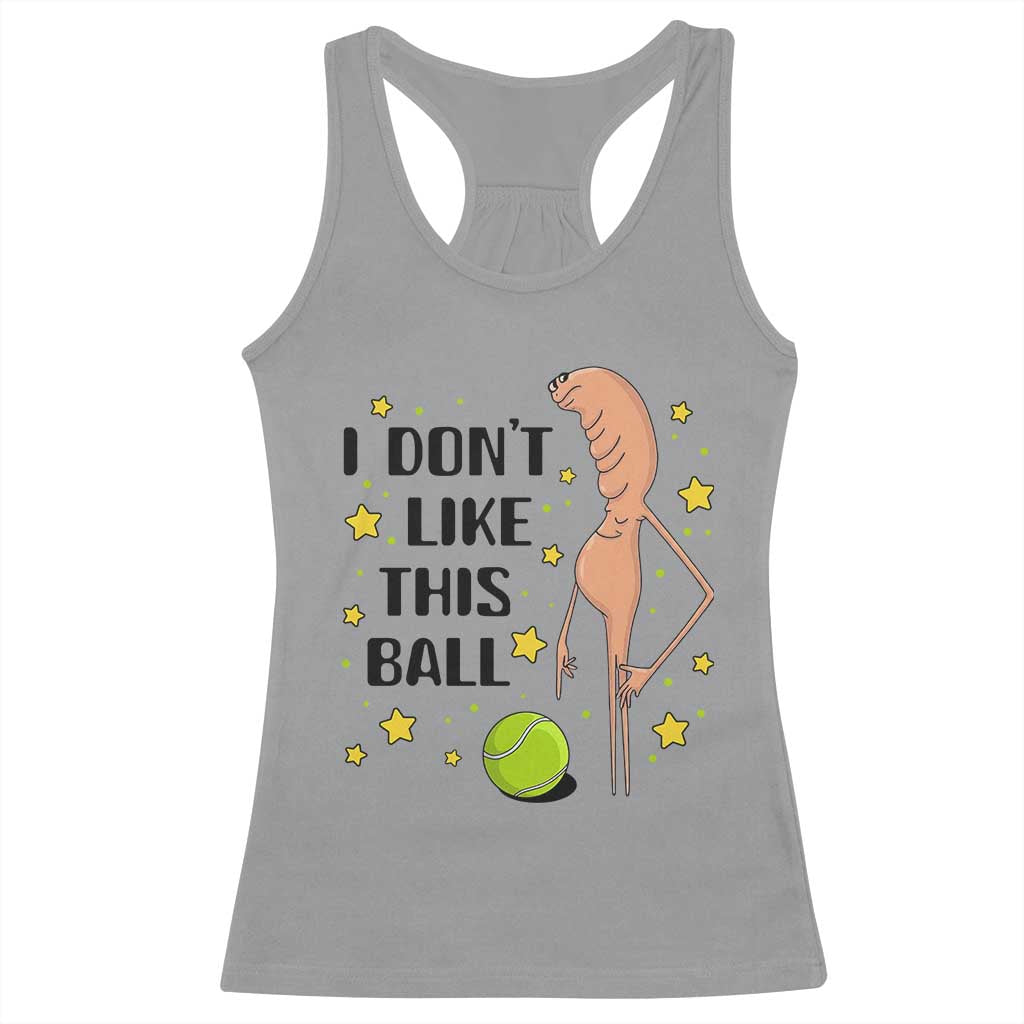 Funny Marcus The Worm Tennis Lover Racerback Tank Top I Do Not Like This Ball TS12 Sport Gray Print Your Wear