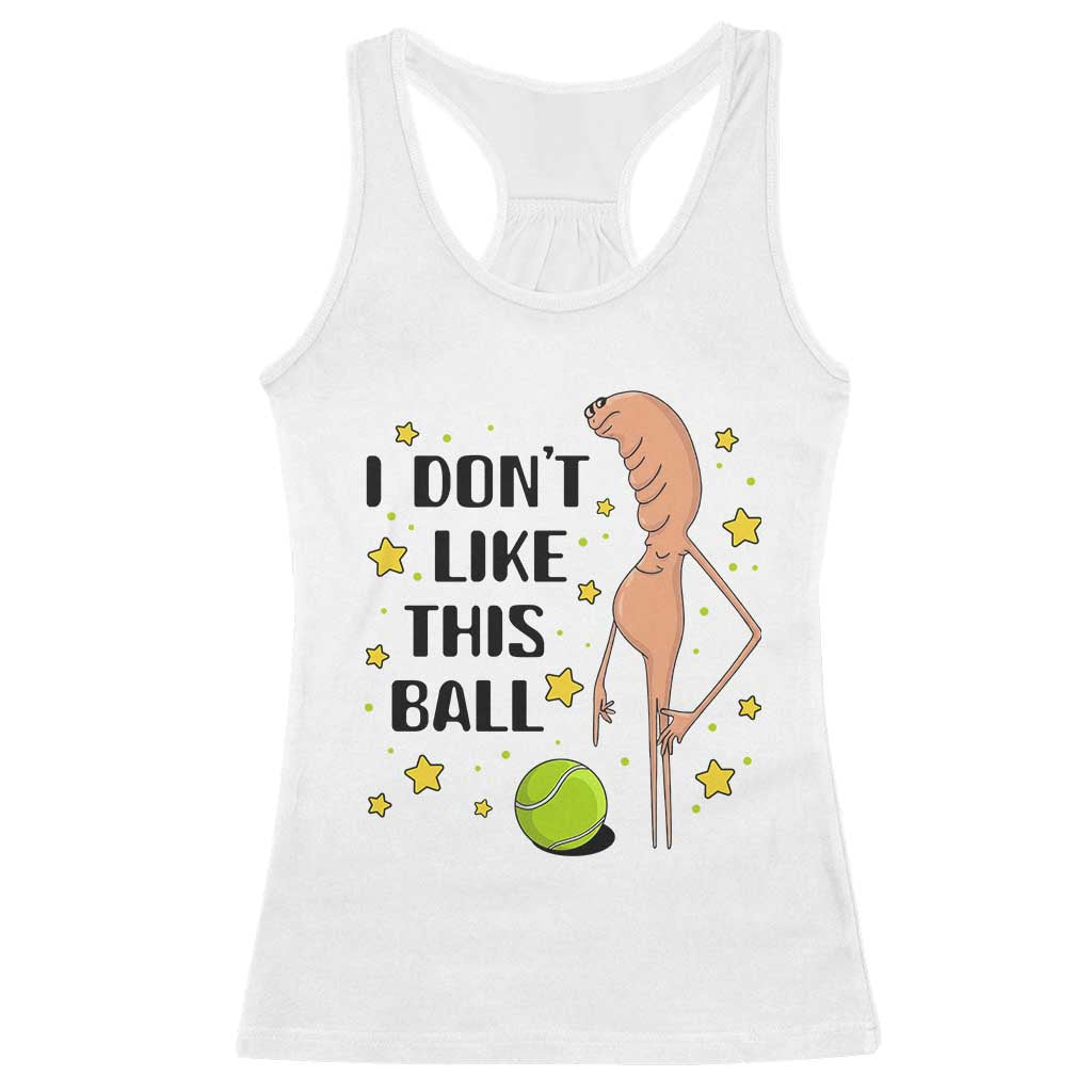 Funny Marcus The Worm Tennis Lover Racerback Tank Top I Do Not Like This Ball TS12 White Print Your Wear