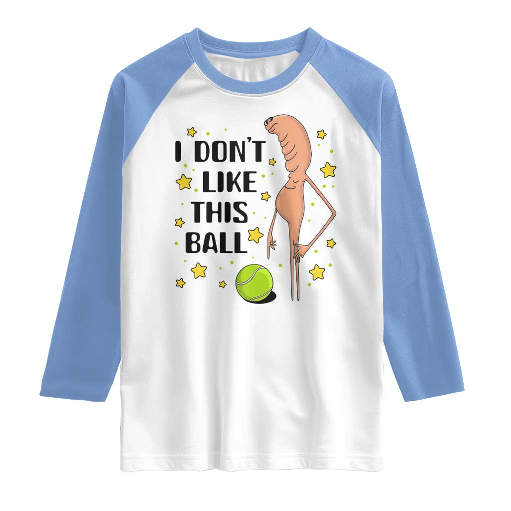 Funny Marcus The Worm Tennis Lover Raglan Shirt I Do Not Like This Ball TS12 White Carolina Blue Print Your Wear