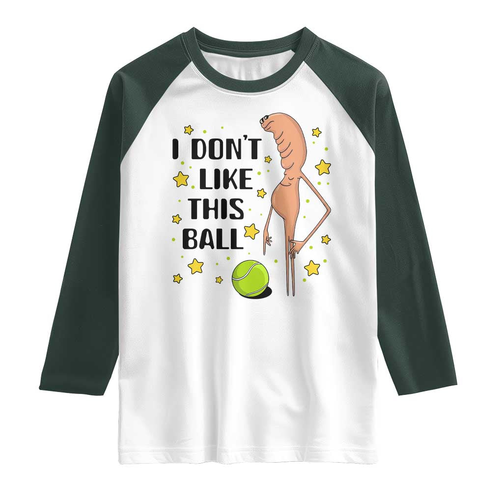 Funny Marcus The Worm Tennis Lover Raglan Shirt I Do Not Like This Ball TS12 White Dark Forest Green Print Your Wear