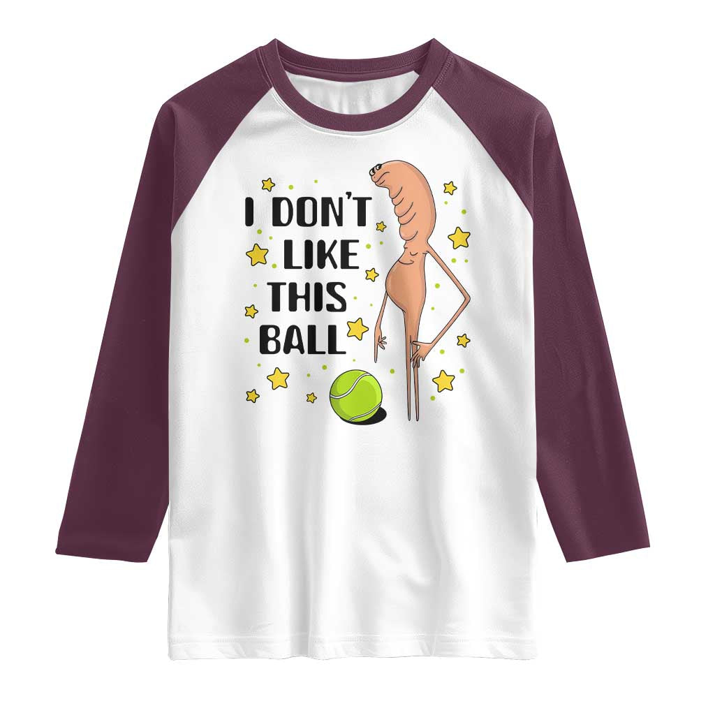 Funny Marcus The Worm Tennis Lover Raglan Shirt I Do Not Like This Ball TS12 White Maroon Print Your Wear