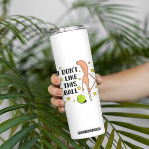 Funny Marcus The Worm Tennis Lover Skinny Tumbler I Do Not Like This Ball TS12 Print Your Wear