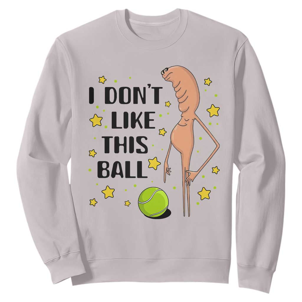 Funny Marcus The Worm Tennis Lover Sweatshirt I Do Not Like This Ball TS12 Ice Gray Print Your Wear