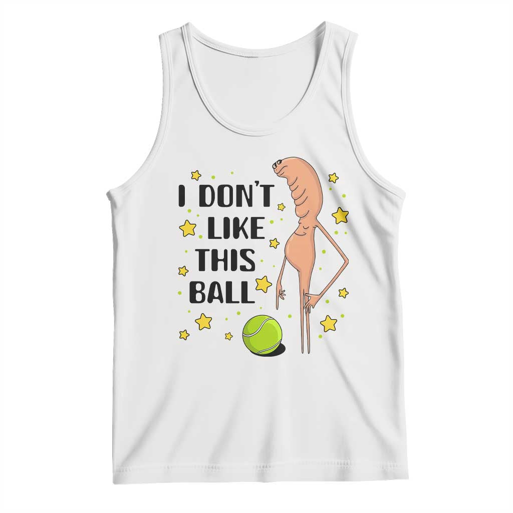 Funny Marcus The Worm Tennis Lover Tank Top I Do Not Like This Ball TS12 White Print Your Wear
