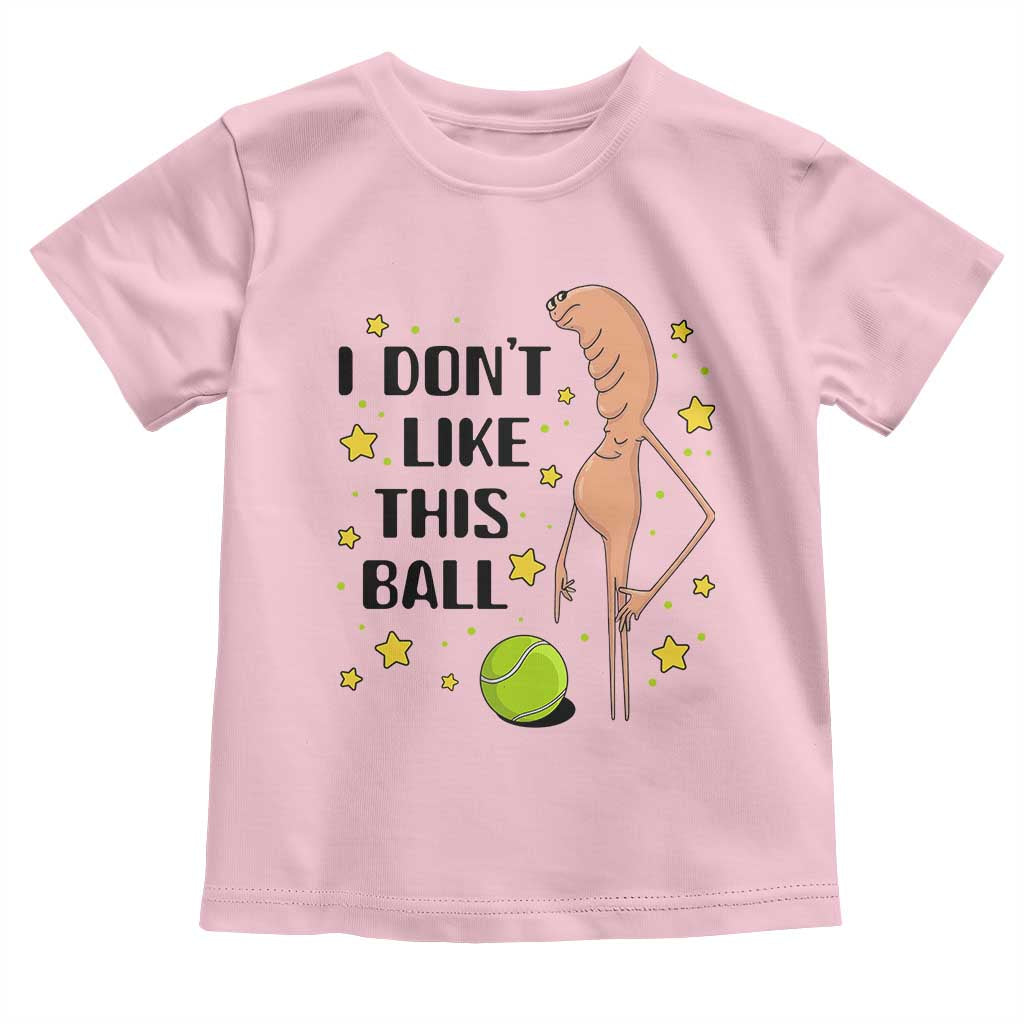 Funny Marcus The Worm Tennis Lover Toddler T Shirt I Do Not Like This Ball TS12 Light Pink Print Your Wear