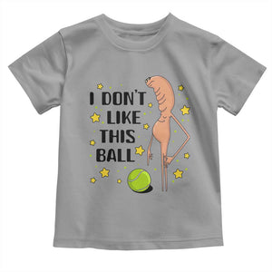 Funny Marcus The Worm Tennis Lover Toddler T Shirt I Do Not Like This Ball TS12 Sport Gray Print Your Wear