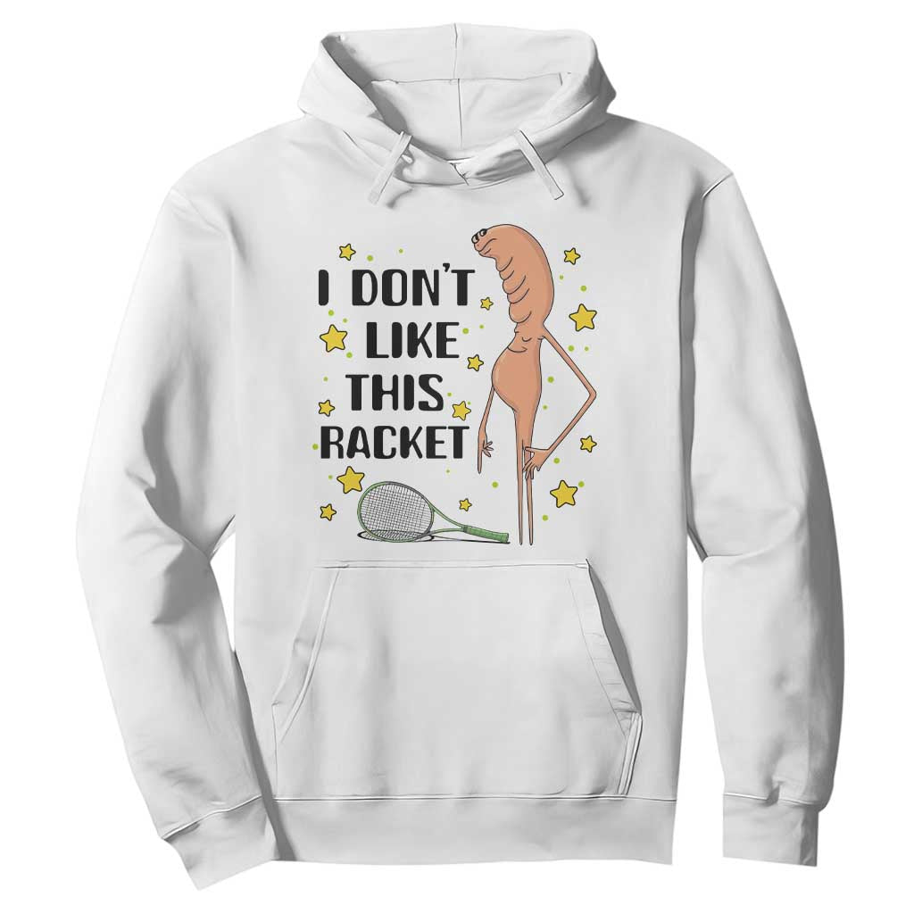 Funny Marcus The Worm Tennis Lover Hoodie I Do Not Like This Racket TS12 White Print Your Wear