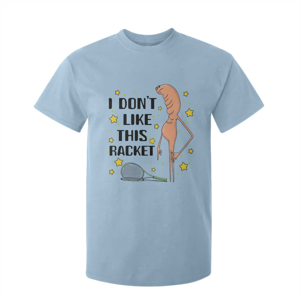 Funny Marcus The Worm Tennis Lover T Shirt For Kid I Do Not Like This Racket TS12 Light Blue Print Your Wear