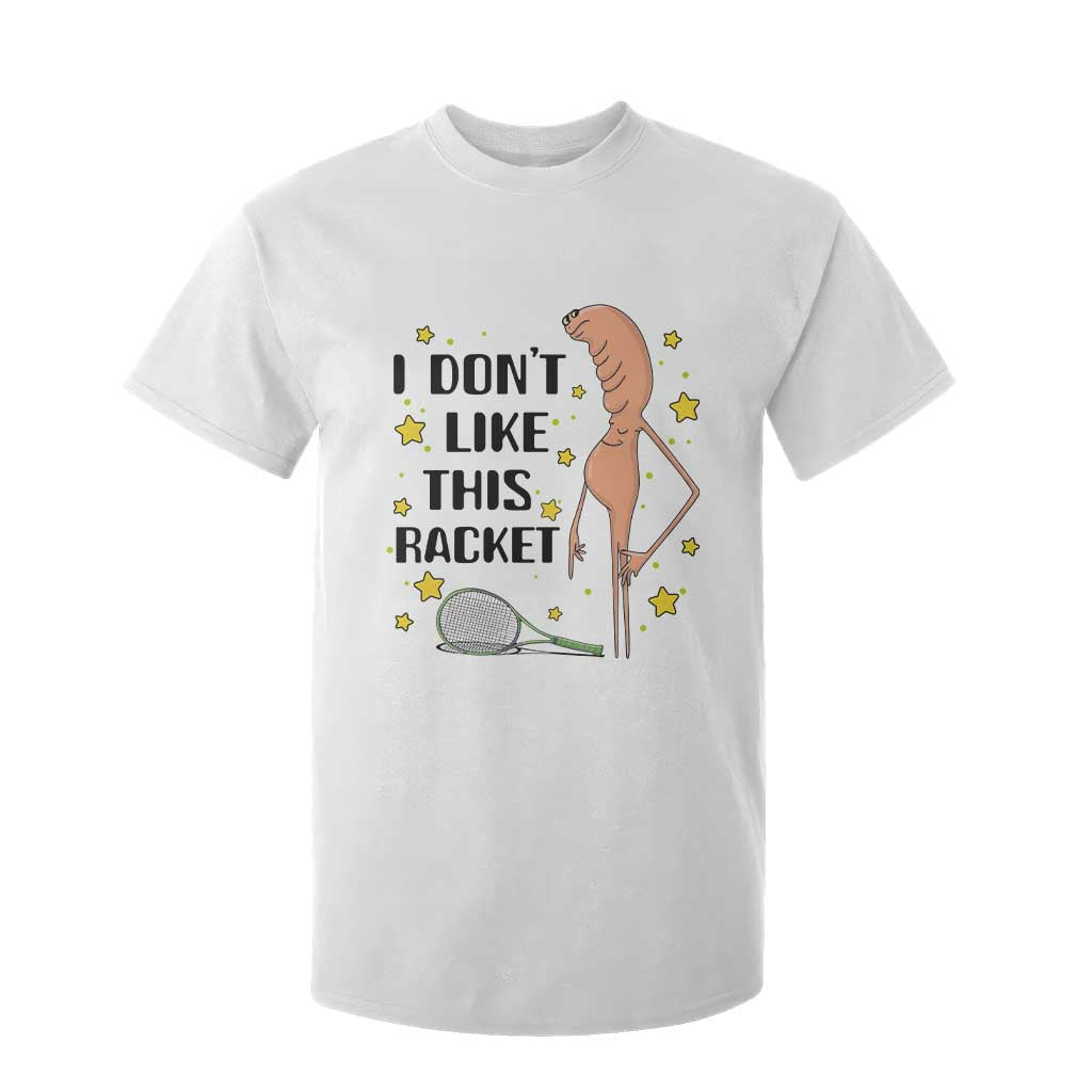 Funny Marcus The Worm Tennis Lover T Shirt For Kid I Do Not Like This Racket TS12 White Print Your Wear