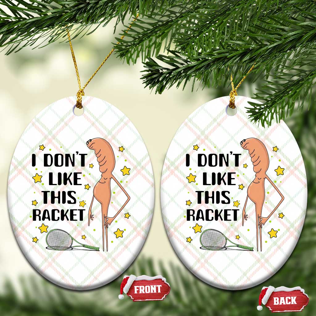 Funny Marcus The Worm Tennis Lover Ceramic Ornament I Do Not Like This Racket TS12 Print Your Wear
