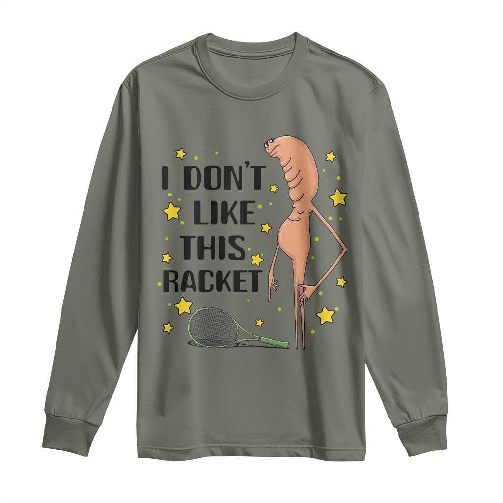 Funny Marcus The Worm Tennis Lover Long Sleeve Shirt I Do Not Like This Racket TS12 Military Green Print Your Wear