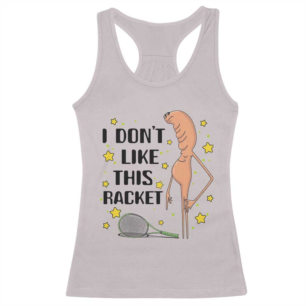 Funny Marcus The Worm Tennis Lover Racerback Tank Top I Do Not Like This Racket TS12 Ice Gray Print Your Wear