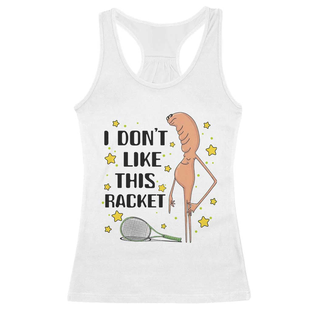 Funny Marcus The Worm Tennis Lover Racerback Tank Top I Do Not Like This Racket TS12 White Print Your Wear