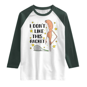 Funny Marcus The Worm Tennis Lover Raglan Shirt I Do Not Like This Racket TS12 White Dark Forest Green Print Your Wear