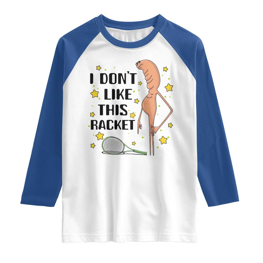 Funny Marcus The Worm Tennis Lover Raglan Shirt I Do Not Like This Racket TS12 White Royal Print Your Wear
